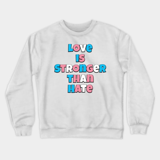 Love is Stronger than Hate (Trans flag version) Crewneck Sweatshirt by Trans Action Lifestyle